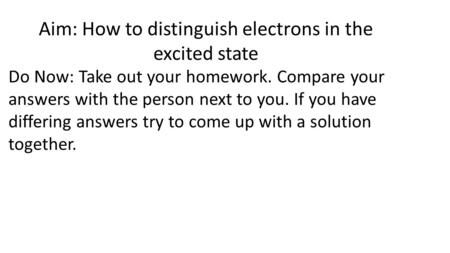 Aim: How to distinguish electrons in the excited state