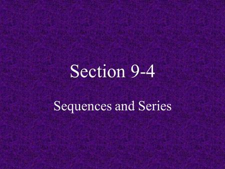 Section 9-4 Sequences and Series.