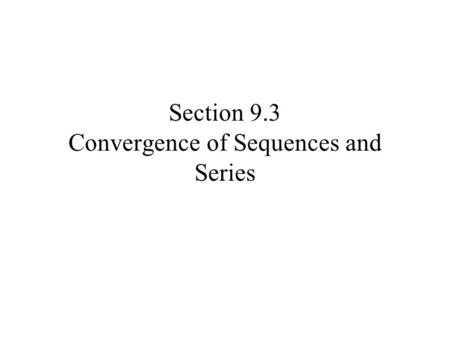 Section 9.3 Convergence of Sequences and Series. Consider a general series The partial sums for a sequence, or string of numbers written The sequence.