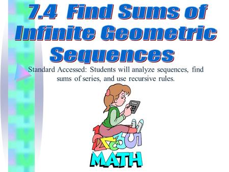 Standard Accessed: Students will analyze sequences, find sums of series, and use recursive rules.