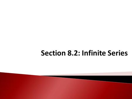 Section 8.2: Infinite Series. Zeno’s Paradox Can you add infinitely many numbers ?? You can’t actually get anywhere because you always have to cover half.
