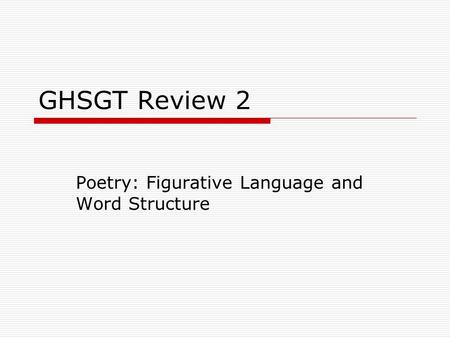 GHSGT Review 2 Poetry: Figurative Language and Word Structure.