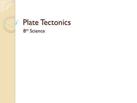 Plate Tectonics 8th Science.