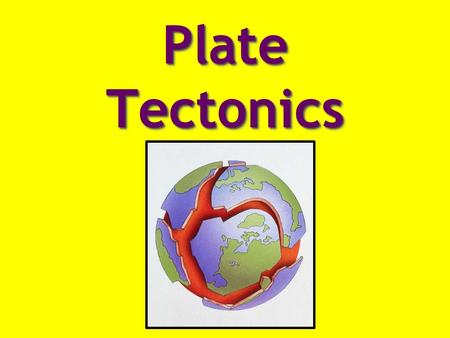 Plate Tectonics. The Earth’s outer layer or shell Crust Made mostly of oxygen and silicon.