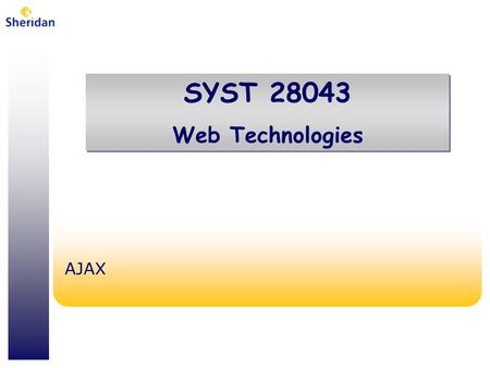 SYST 28043 Web Technologies SYST 28043 Web Technologies AJAX.