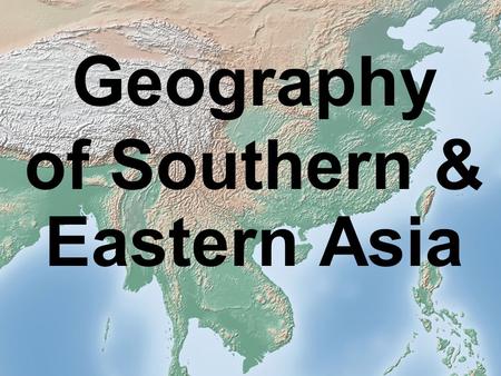 Geography of Southern & Eastern Asia