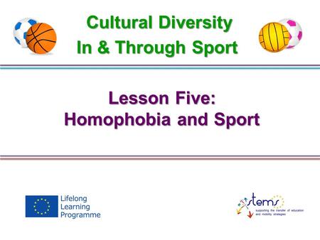 Lesson Five: Homophobia and Sport Cultural Diversity In & Through Sport.