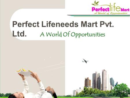 A World Of Opportunities Perfect Lifeneeds Mart Pvt. Ltd.