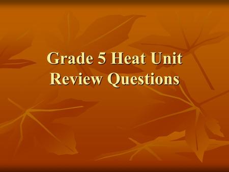 Grade 5 Heat Unit Review Questions. Why do substances that have been heated decrease in temperature over time? Where does the heat go? Substances will.