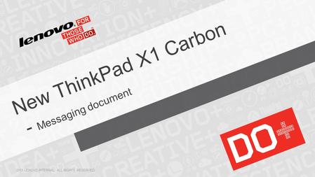 New ThinkPad X1 Carbon - Messaging document 2013 LENOVO INTERNAL. ALL RIGHTS RESERVED.