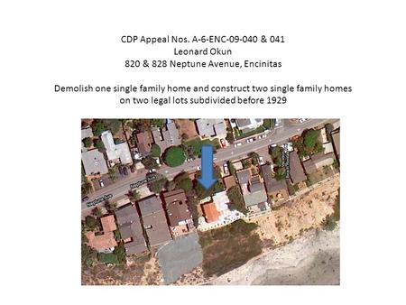 CDP Appeal Nos. A-6-ENC-09-040 & 041 Leonard Okun 820 & 828 Neptune Avenue, Encinitas Demolish one single family home and construct two single family homes.