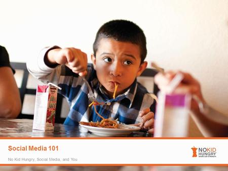 Social Media 101 No Kid Hungry, Social Media, and You.