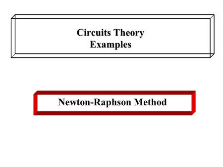 Circuits Theory Examples Newton-Raphson Method. Formula for one-dimensional case: Series of successive solutions: If the iteration process is converged,