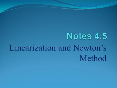 Linearization and Newton’s Method. I. Linearization A.) Def. – If f is differentiable at x = a, then the approximating function is the LINEARIZATION of.