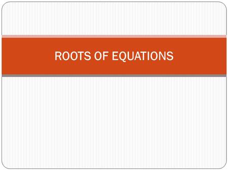 ROOTS OF EQUATIONS. Bracketing Methods The Bisection Method The False-Position Method Open Methods Simple Fixed-Point Iteration The Secant Method.