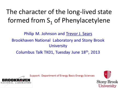 The character of the long-lived state formed from S 1 of Phenylacetylene Philip M. Johnson and Trevor J. Sears Brookhaven National Laboratory and Stony.