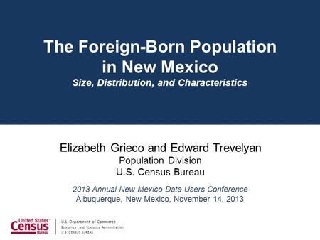 Economics and Statistics Administration U.S. CENSUS BUREAU U.S. Department of Commerce The Foreign-Born Population in New Mexico Size, Distribution, and.