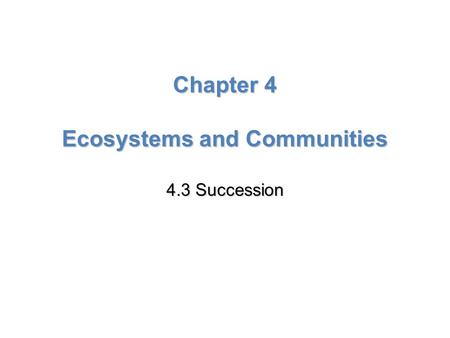 Lesson Overview Lesson OverviewSuccession Chapter 4 Ecosystems and Communities 4.3 Succession.