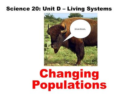 Science 20: Unit D – Living Systems Changing Populations.