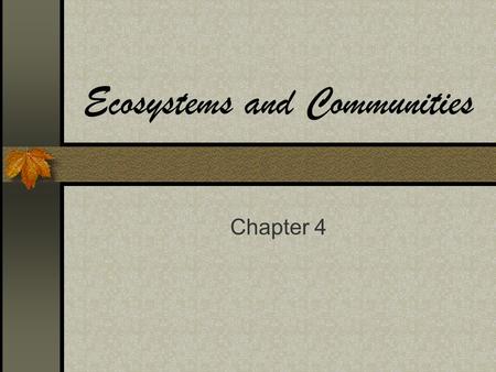 Ecosystems and Communities Chapter 4. What shapes an ecosystem? Biotic and Abiotic Factors Biotic Factors  living things that affect an organism –biotic.