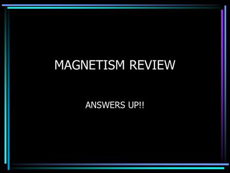 MAGNETISM REVIEW ANSWERS UP!!. WHAT IS THE NAME OF THE MINERAL DISCOVERED BY THE GREEKS WITH MAGNETIC PROPERTIES?