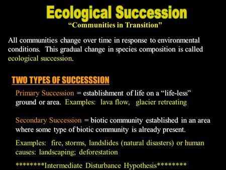 “Communities in Transition” All communities change over time in response to environmental conditions. This gradual change in species composition is called.
