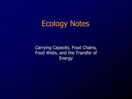 Carrying Capacity, Food Chains, Food Webs, and the Transfer of Energy