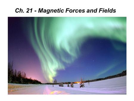 Ch Magnetic Forces and Fields