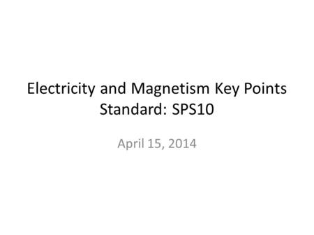 Electricity and Magnetism Key Points Standard: SPS10
