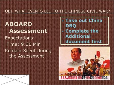 ABOARD Assessment Expectations: Time: 9:30 Min Remain Silent during the Assessment Take out China DBQ Complete the Additional document first.