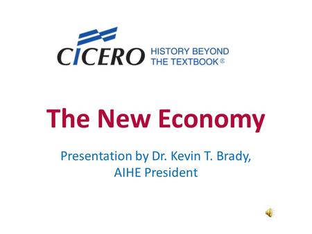 The New Economy Presentation by Dr. Kevin T. Brady, AIHE President.