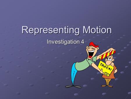 Representing Motion Investigation 4. Part 1 – Complex Motion.