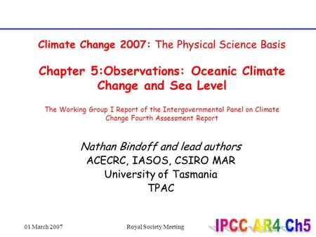 01 March 2007Royal Society Meeting Climate Change 2007: The Physical Science Basis Chapter 5:Observations: Oceanic Climate Change and Sea Level The Working.