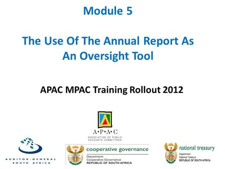 Module 5 The Use Of The Annual Report As An Oversight Tool APAC MPAC Training Rollout 2012.