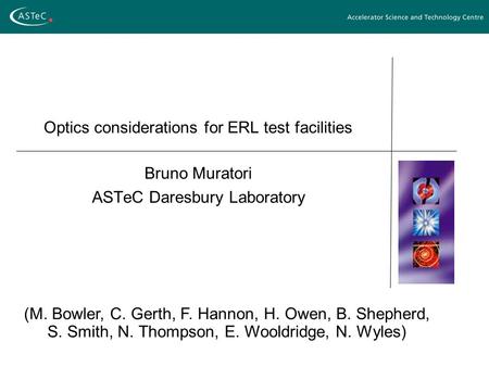 Optics considerations for ERL test facilities Bruno Muratori ASTeC Daresbury Laboratory (M. Bowler, C. Gerth, F. Hannon, H. Owen, B. Shepherd, S. Smith,