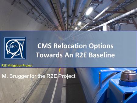 R2E Mitigation Project P5 Relocation Options - Discussion R2E Mitigation Project CMS Relocation Options Towards An R2E Baseline 1 M. Brugger for the R2E.