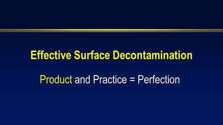 Effective Surface Decontamination Product and Practice = Perfection.