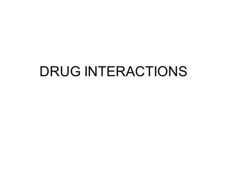 DRUG INTERACTIONS. –Adverse drug effects –Hypersensitivity –Anaphylactic reactions.