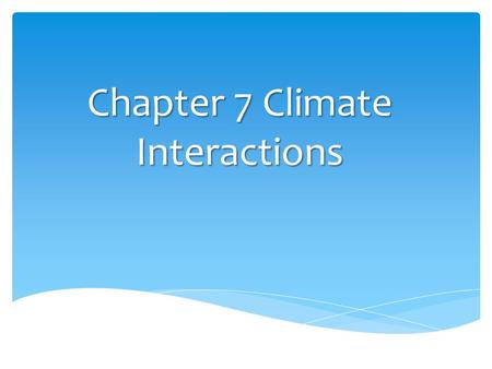 Chapter 7 Climate Interactions