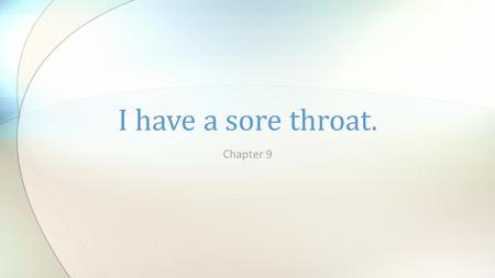 I have a sore throat. Chapter 9.