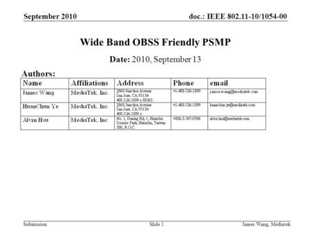 Doc.: IEEE 802.11-10/1054-00 Submission September 2010 James Wang, MediatekSlide 1 Wide Band OBSS Friendly PSMP Date: 2010, September 13 Authors: