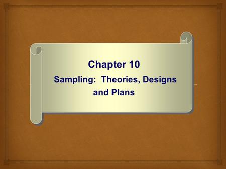 Chapter 10 Sampling: Theories, Designs and Plans.