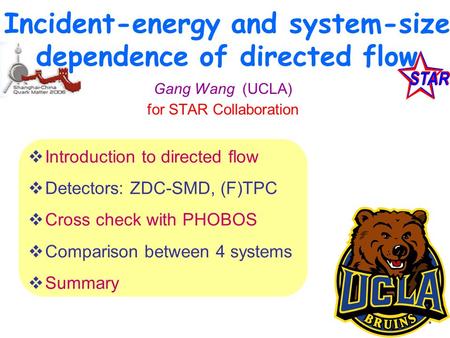 Incident-energy and system-size dependence of directed flow Gang Wang (UCLA) for STAR Collaboration  Introduction to directed flow  Detectors: ZDC-SMD,