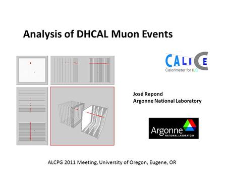 Analysis of DHCAL Muon Events José Repond Argonne National Laboratory ALCPG 2011 Meeting, University of Oregon, Eugene, OR.