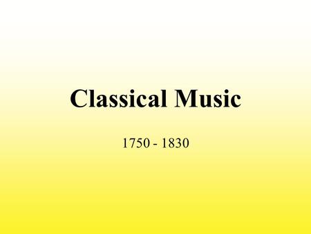 Classical Music 1750 - 1830.