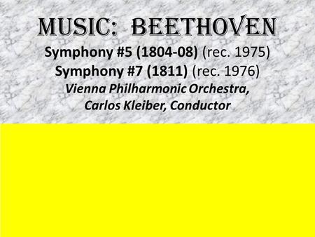 MUSIC: BEETHOVEN Symphony #5 (1804-08) (rec. 1975) Symphony #7 (1811) (rec. 1976) Vienna Philharmonic Orchestra, Carlos Kleiber, Conductor.