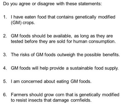 Do you agree or disagree with these statements: 1.I have eaten food that contains genetically modified (GM) crops. 2.GM foods should be available, as long.