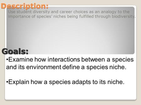 Description: Use student diversity and career choices as an analogy to the importance of species’ niches being fulfilled through biodiversity. Goals: Examine.