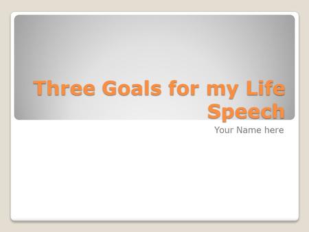 Three Goals for my Life Speech