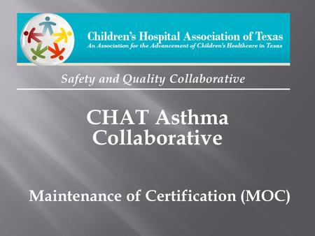 Safety and Quality Collaborative CHAT Asthma Collaborative Maintenance of Certification (MOC)
